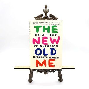 The New Old Me Meredith Maran Hardcover Book 2017 My Late Life Reinvention